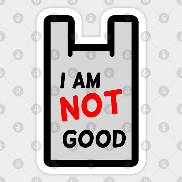 I am not good Sticker by Ageman